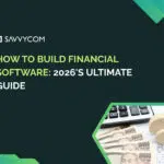 How To Build Financial Software: 2026's Ultimate Guide