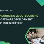 Insourcing vs Outsourcing Software Development: Which Is Better?