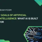 7 Goals of Artificial Intelligence: What AI Is Built For