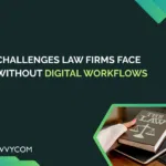 Challenges Law Firms Face Without Digital Workflows