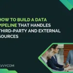 How to Build a Data Pipeline That Handles Third-Party and External Sources