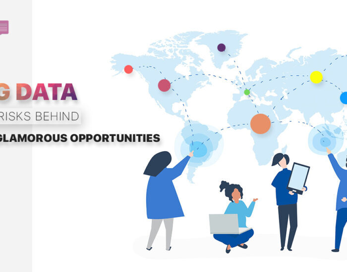 Big data the risks behind glamorous opportunities1 1 1 1 700x550