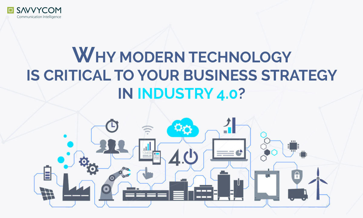 Why modern technology is critical to your business strategy in Industry 4.0?