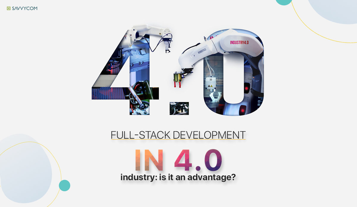 full-stack development advantage in 4.0 Savvycom