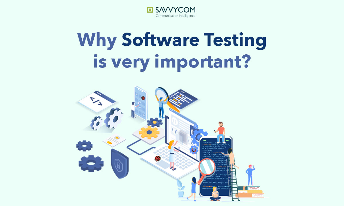 why software testing is important by savvycom 