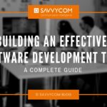 How To Build A Software Development Team: A Complete Guide