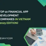 Top 10 Financial App Development Companies in Vietnam (2025 Edition)