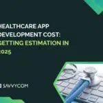 Getting The Right Estimate For Healthcare App Development Cost (2025)