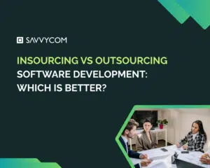 Insourcing vs Outsourcing Software Development: Which Is Better?