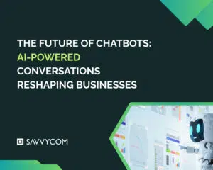The Future of Chatbots: AI-Powered Conversations Reshaping Businesses