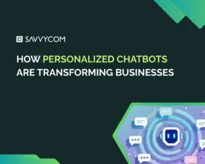 How Personalized Chatbots Are Transforming Businesses