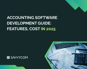 Accounting Software Development Guide: Features, Cost In 2025