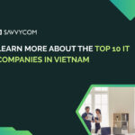 Learn More About The Top 10 IT Companies In Vietnam