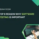 Top 8 Reason Why Software Testing Is Important In 2025