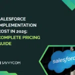 Salesforce Implementation Cost in 2025: Complete Pricing Guide + Calculator