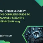 MSP Cyber Security: The Complete Guide to Managed Security Services in 2025