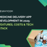 Medicine Delivery App Development in 2025: Features, Costs & Tech Stack