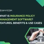 What Is Insurance Policy Management Software? Features, Benefits & Use Cases