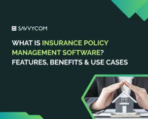 What Is Insurance Policy Management Software? Features, Benefits & Use Cases