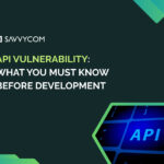 API Vulnerability: What You Must Know Before Development