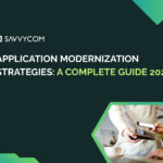 Application Modernization Strategies: A Complete Guide 2025