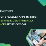Top E-Wallet Apps in 2026 | Secure & User-Friendly Picks by Savvycom