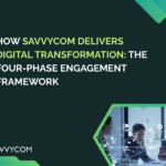 How Savvycom Delivers Digital Transformation: The Four-Phase Engagement Framework