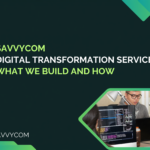 Savvycom Digital Transformation Services: What We Build and How