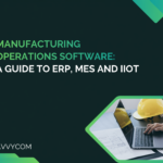 Manufacturing Operations Software: A Guide to ERP, MES and IIoT