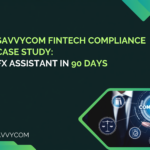 Savvycom Fintech Compliance Case Study: FX Assistant in 90 Days